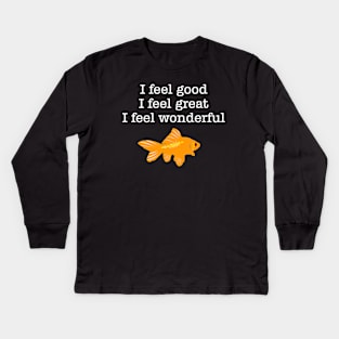 I Feel Good Great I Feel Wonderful, Quote, Funny Kids Long Sleeve T-Shirt